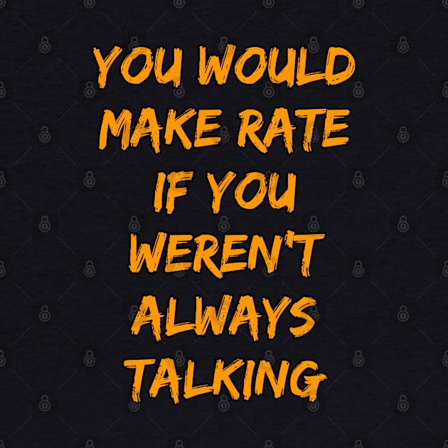 Make Rate If You Weren't Always Talking by Swagazon